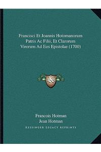 Francisci Et Joannis Hotomanorum Patris Ac Filii, Et Clarorum Virorum Ad Eos Epistolae (1700)