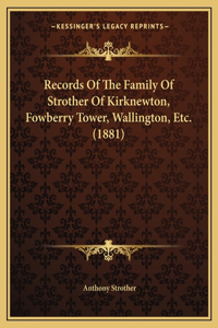 Records Of The Family Of Strother Of Kirknewton, Fowberry Tower, Wallington, Etc. (1881)