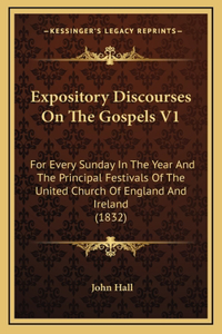 Expository Discourses On The Gospels V1