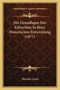 Die Grundlagen Des Erbrechtes In Ihrer Historischen Entwicklung (1877)