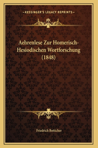 Aehrenlese Zur Homerisch-Hesiodischen Wortforschung (1848)