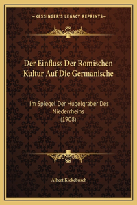 Der Einfluss Der Romischen Kultur Auf Die Germanische