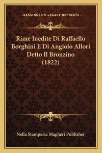 Rime Inedite Di Raffaello Borghini E Di Angiolo Allori Detto Il Bronzino (1822)