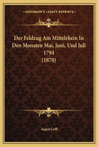 Der Feldzug Am Mittelrhein In Den Monaten Mai, Juni, Und Juli 1794 (1870)