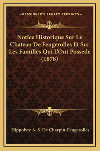 Notice Historique Sur Le Chateau De Feugerolles Et Sur Les Familles Qui L'Ont Possede (1878)