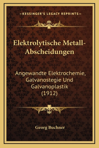 Elektrolytische Metall-Abscheidungen