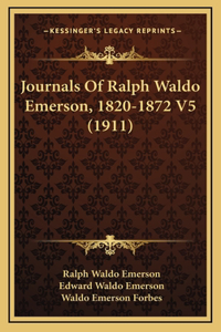 Journals Of Ralph Waldo Emerson, 1820-1872 V5 (1911)