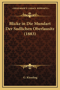 Blicke in Die Mundart Der Sudlichen Oberlausitz (1883)