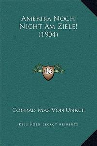 Amerika Noch Nicht Am Ziele! (1904)