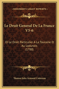 Le Droit General De La France V5-6: Et Le Droit Particulier A La Touraine Et Au Lodunois (1788)