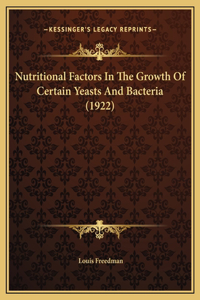 Nutritional Factors In The Growth Of Certain Yeasts And Bacteria (1922)