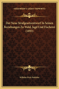 Der Neue Strafgesetzentwurf In Seinen Beziehungen Zu Wald, Jagd Und Fischerei (1893)