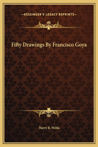 Fifty Drawings By Francisco Goya