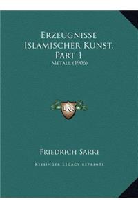 Erzeugnisse Islamischer Kunst, Part 1: Metall (1906)