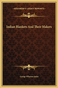 Indian Blankets And Their Makers