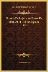 Histoire De La Joyeuse-Entree De Brabant Et De Ses Origines (1863)