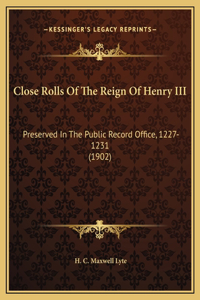 Close Rolls Of The Reign Of Henry III