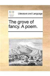 The Grove of Fancy. a Poem.