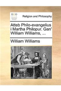 Atteb Philo-Evangelius I Martha Philopur. Gan' William Williams, ...
