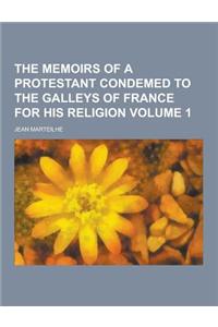 The Memoirs of a Protestant Condemed to the Galleys of France for His Religion Volume 1