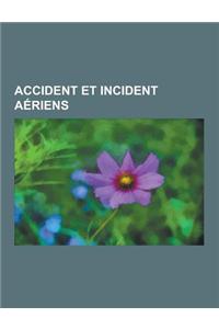 Accident Et Incident Aeriens: Chronologie Des Catastrophes Aeriennes, Vol 604 Flash Airlines, L'Oiseau Blanc, Vol 626 Yemenia, Mayday: Alerte Maximu