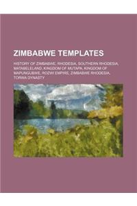 Zimbabwe Templates: History of Zimbabwe, Rhodesia, Southern Rhodesia, Matabeleland, Kingdom of Mutapa, Kingdom of Mapungubwe, Rozwi Empire