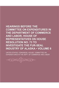 Hearings Before the Committee on Expenditures in the Department of Commerce and Labor, House of Representatives on House Resolution No. 73 to Investig