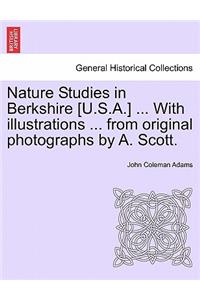 Nature Studies in Berkshire [U.S.A.] ... with Illustrations ... from Original Photographs by A. Scott.