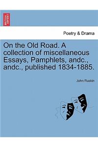 On the Old Road. a Collection of Miscellaneous Essays, Pamphlets, Andc., Andc., Published 1834-1885.