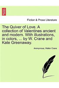 Quiver of Love. a Collection of Valentines Ancient and Modern. with Illustrations, in Colors, ... by W. Crane and Kate Greenaway.