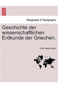 Geschichte Der Wissenschaftlichen Erdkunde Der Griechen.