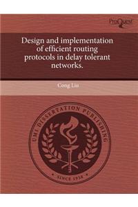 Design and Implementation of Efficient Routing Protocols in Delay Tolerant Networks