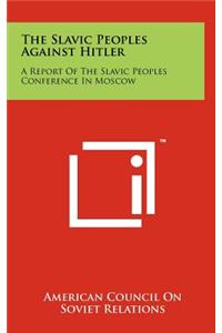 The Slavic Peoples Against Hitler