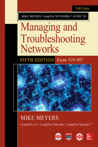 Mike Meyers Comptia Network+ Guide to Managing and Troubleshooting Networks Fifth Edition (Exam N10-007)