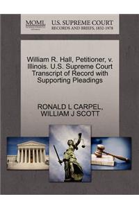 William R. Hall, Petitioner, V. Illinois. U.S. Supreme Court Transcript of Record with Supporting Pleadings