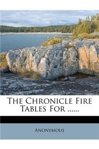The Chronicle Fire Tables for ......