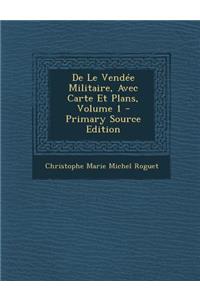 de Le Vendee Militaire, Avec Carte Et Plans, Volume 1