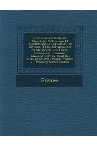 Jurisprudence Generale: Repertoire Methodique Et Alphabetique de Legislation, de Doctrine, Et de Jurisprudence En Matiere de Droit Civil, Comm
