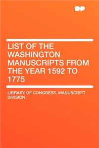 List of the Washington Manuscripts from the Year 1592 to 1775