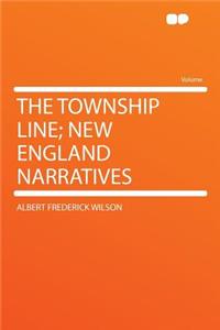 The Township Line; New England Narratives