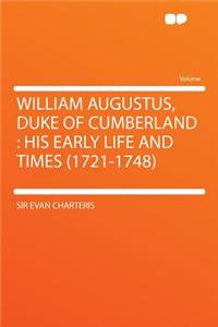William Augustus, Duke of Cumberland: His Early Life and Times (1721-1748)