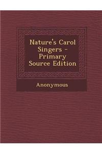 Nature's Carol Singers - Primary Source Edition
