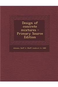 Design of Concrete Mixtures - Primary Source Edition