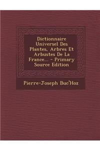 Dictionnaire Universel Des Plantes, Arbres Et Arbustes de La France...