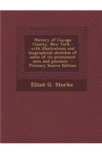 History of Cayuga County, New York: With Illustrations and Biographical Sketches of Some of Its Prominent Men and Pioneers