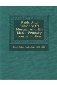 Raids and Romance of Morgan and His Men - Primary Source Edition