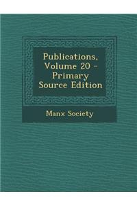 Publications, Volume 20 - Primary Source Edition