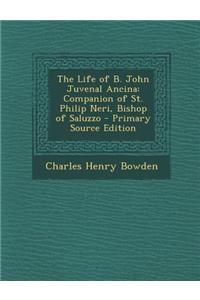 The Life of B. John Juvenal Ancina: Companion of St. Philip Neri, Bishop of Saluzzo
