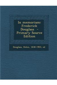 In Memoriam: Frederick Douglass - Primary Source Edition