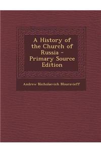 A History of the Church of Russia - Primary Source Edition
